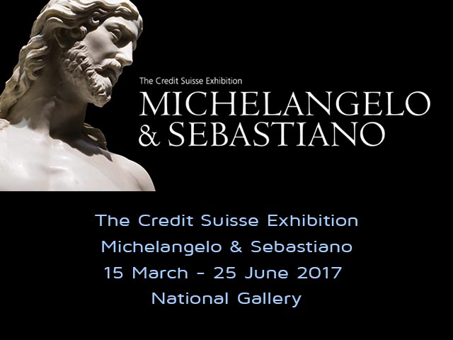 The Credit Suisse Exhibition: Michelangelo & Sebastiano - 15 March – 25 June 2017
